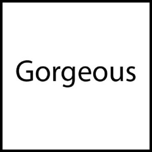 gorgeous